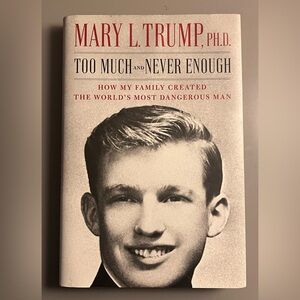 Too Much and Never Enough by Mary Trump, Ph.,D. -NWT